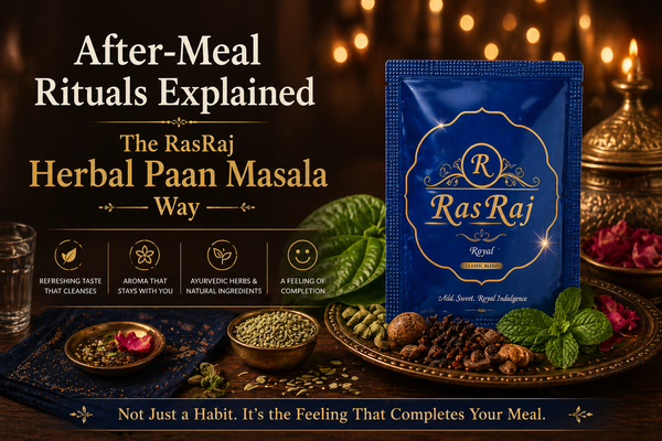 After-Meal Rituals Explained: The RasRaj Herbal Paan Masala Way